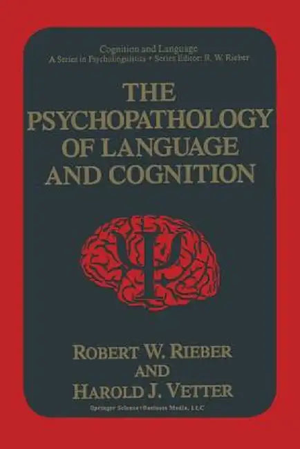 The Psychopathology of Language and Cognition by Robert W. Rieber