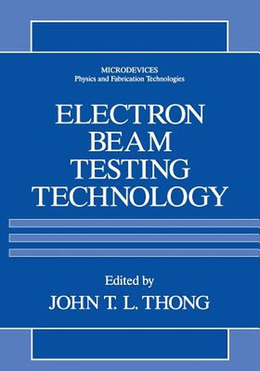 Electron Beam Testing Technology by John T. L. Thong