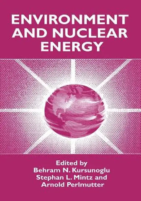 Environment and Nuclear Energy by Behram N. Kursunogammalu
