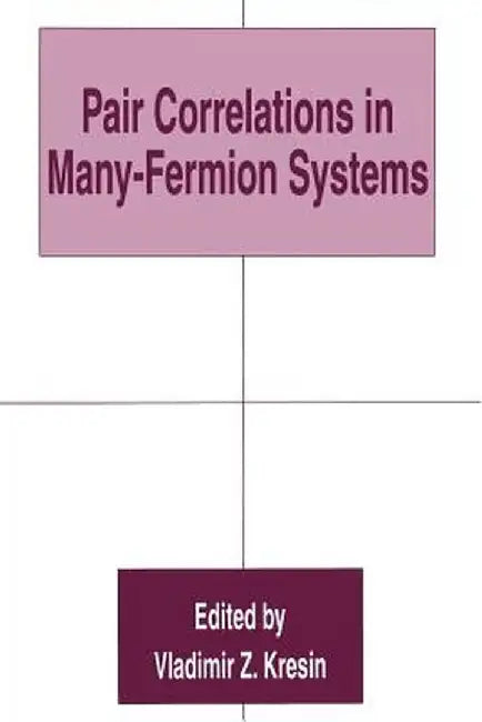 Pair Correlations in Many-Fermion Systems by Vladimir Z. Kresin