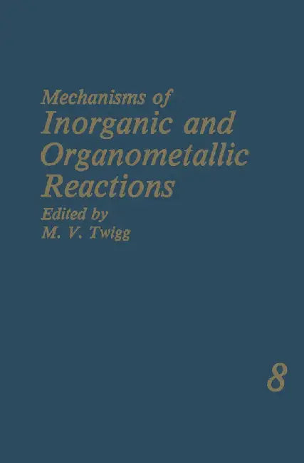 Mechanisms of Inorganic and Organometallic Reactions: Volume 8 by M. V. Twigg