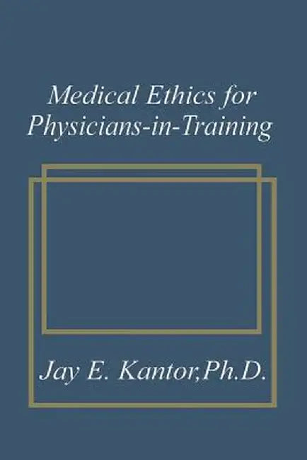 Medical Ethics for Physicians-In-Training by J. E. Kantor