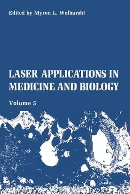 Laser Applications in Medicine and Biology: Volume 5 by M. L. Wolbarsht