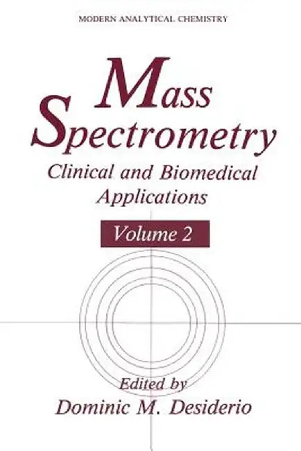 Mass Spectrometry: Clinical and Biomedical Applications by Dominic M. Desiderio