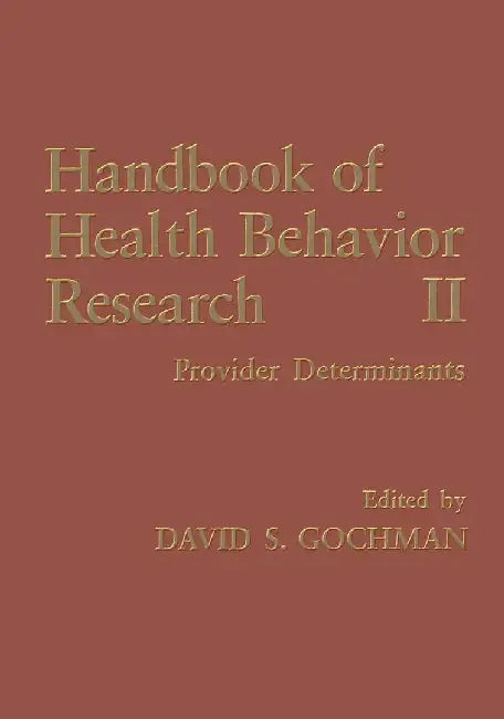 Handbook of Health Behavior Research II: Provider Determinants by David S. Gochman