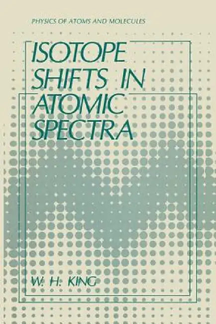 Isotope Shifts in Atomic Spectra by W. H. King