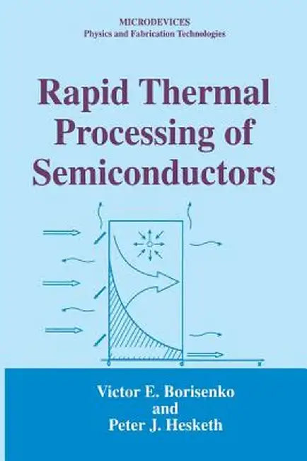 Rapid Thermal Processing of Semiconductors by Victor E. Borisenko
