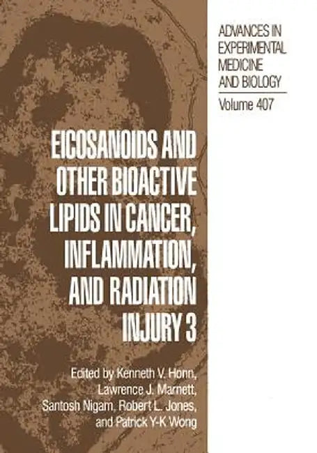 Eicosanoids and Other Bioactive Lipids in Cancer, Inflammation, and Radiation Injury 3 by Kenneth V. Honn
