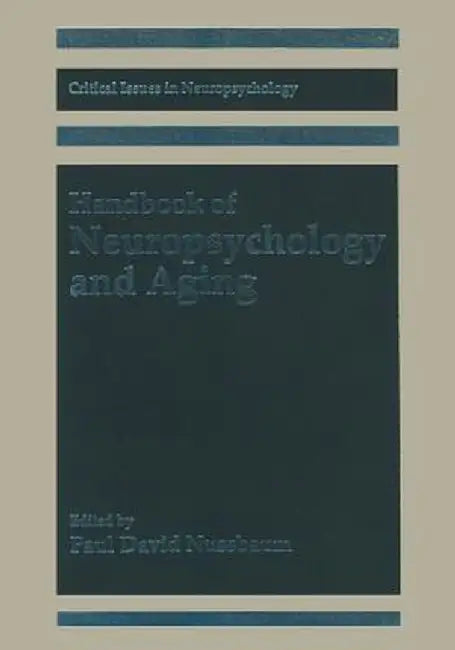 Handbook of Neuropsychology and Aging by Paul David Nussbaum