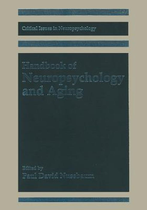 Handbook of Neuropsychology and Aging by Paul David Nussbaum