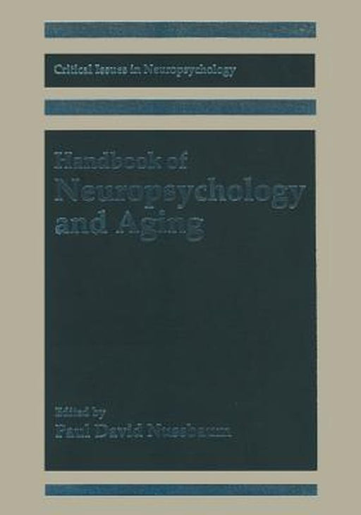Handbook of Neuropsychology and Aging by Paul David Nussbaum