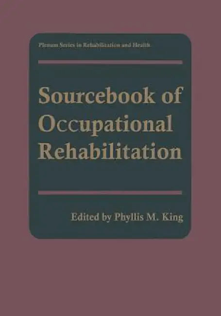 Sourcebook of Occupational Rehabilitation by Phyllis M. King