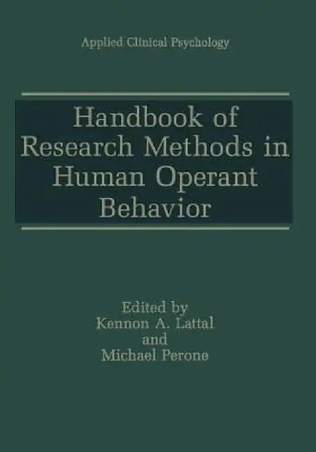 Handbook of Research Methods in Human Operant Behavior by Kennon A. Lattal