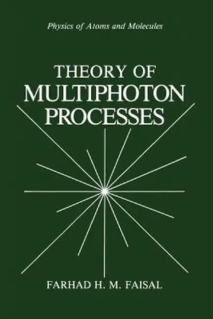 Theory of Multiphoton Processes by Farhad H. M. Faisal