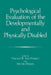 Psychological Evaluation of the Developmentally and Physically Disabled by Jean-Pierre Fouque