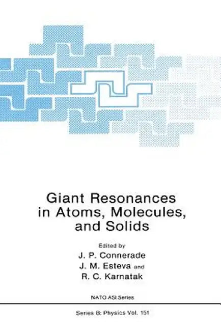 Giant Resonances in Atoms, Molecules, and Solids by J. P. Connerade