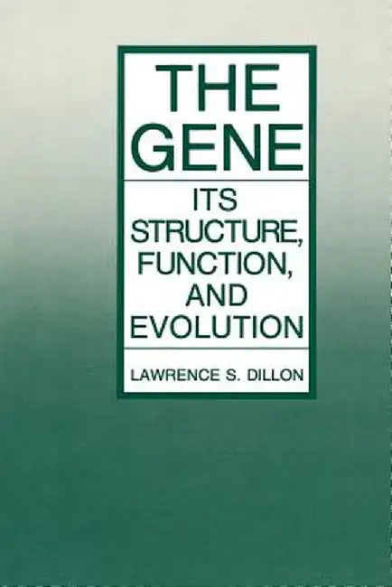 The Gene: Its Structure, Function, and Evolution by Lawrence S. Dillon