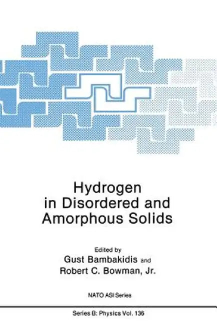 Hydrogen in Disordered and Amorphous Solids by Gust Bambakidis Jr