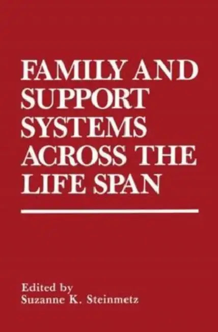 Family and Support Systems across the Life Span by Suzanne K Steinmetz