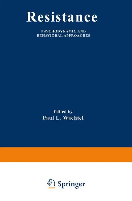 Resistance: Psychodynamic and Behavioral Approaches by Paul L. Wachtel