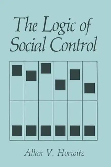 The Logic of Social Control by A. V. Horwitz