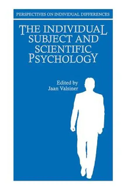 The Individual Subject and Scientific Psychology by Jaan Valsiner