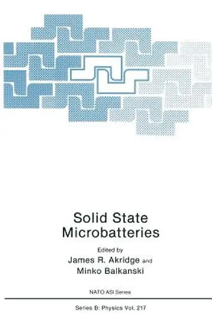 Solid State Microbatteries by James R. Akridge
