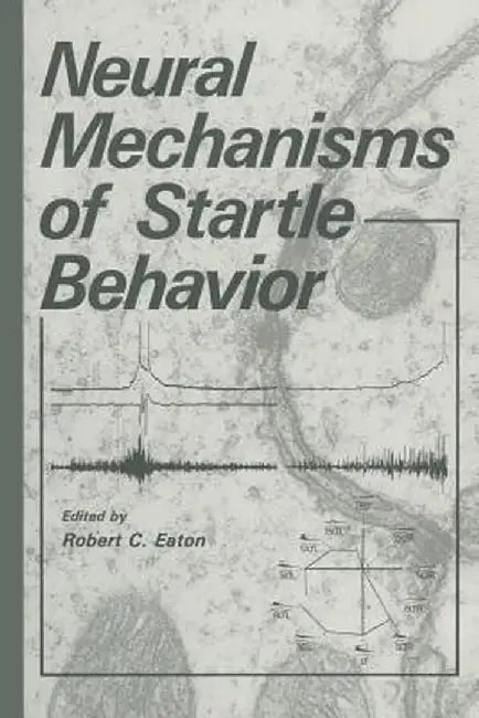 Neural Mechanisms of Startle Behavior by Robert C. Eaton