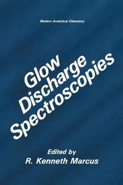 Glow Discharge Spectroscopies by R. Kenneth Marcus