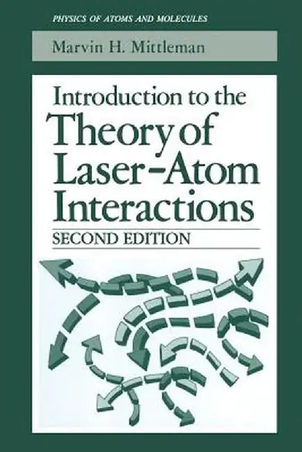Introduction to the Theory of Laser-Atom Interactions by Marvin H. Mittleman