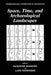 Space, Time, and Archaeological Landscapes by Jaqueline Rossignol