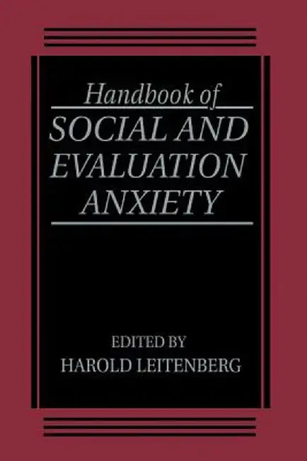 Handbook of Social and Evaluation Anxiety by H. Leitenberg