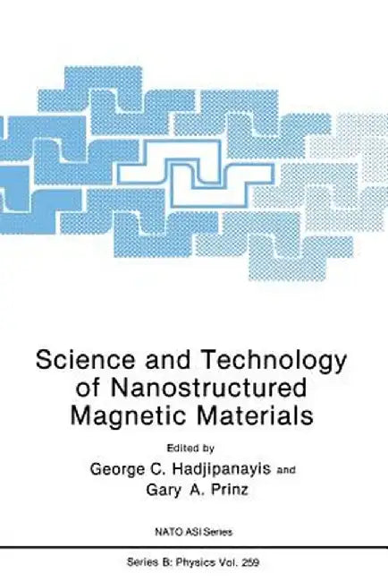 Science and Technology of Nanostructured Magnetic Materials by G. C. Hadjipanayis