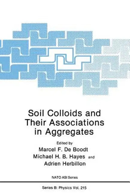 Soil Colloids and Their Associations in Aggregates by Marcel F. De Boodt