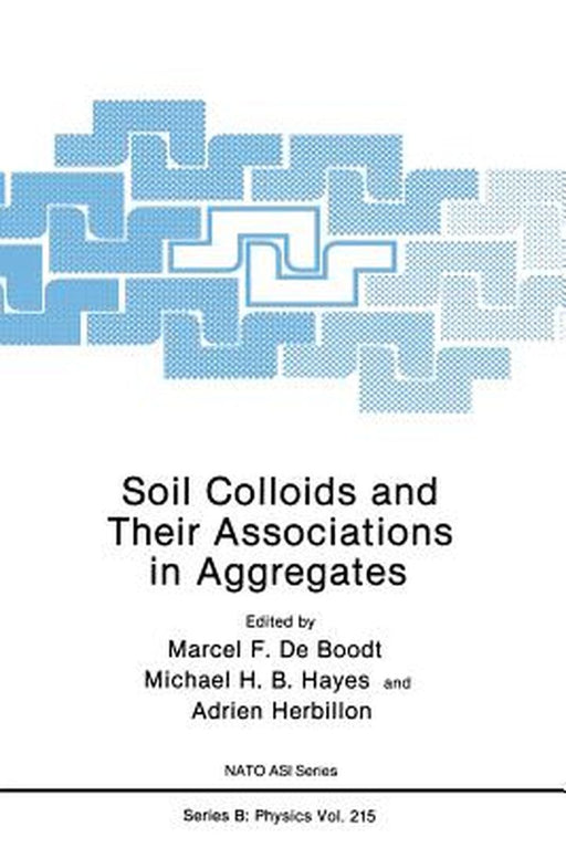 Soil Colloids and Their Associations in Aggregates by Marcel F. De Boodt