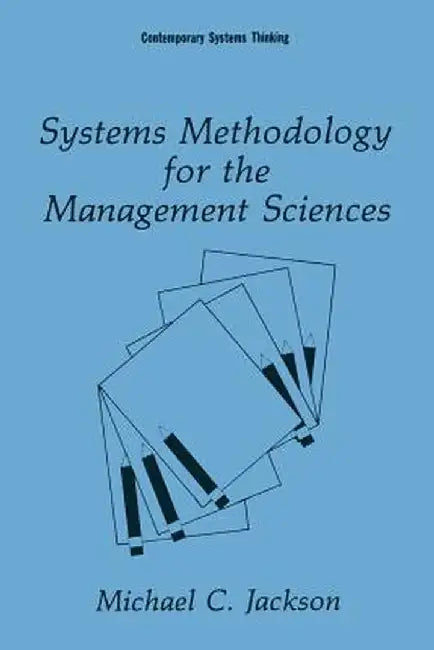Systems Methodology for the Management Sciences by Michael C. Jackson