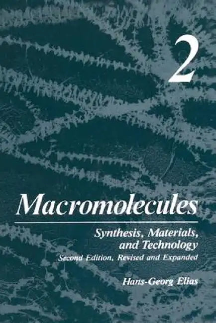 Macromolecules: Volume 2: Synthesis, Materials, and Technology by H. G. Elias