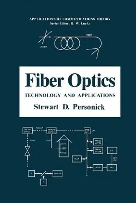 Fiber Optics: Technology and Applications by Stewart D. Personick