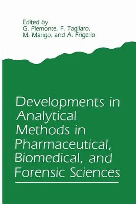 Developments in Analytical Methods in Pharmaceutical, Biomedical, and Forensic Sciences by G. Piemonte