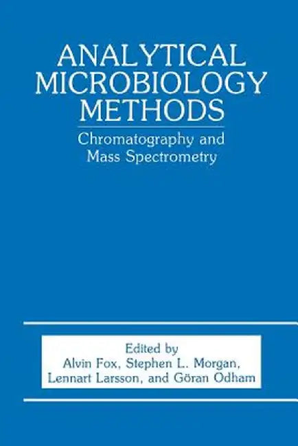Analytical Microbiology Methods: Chromatography and Mass Spectrometry by A. Fox