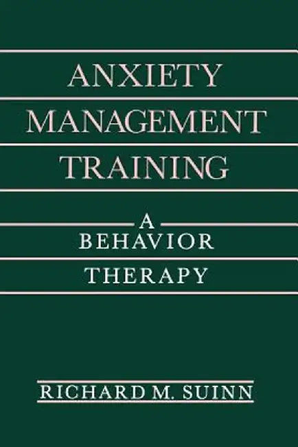 Anxiety Management Training: A Behavior Therapy by Richard M. Suinn