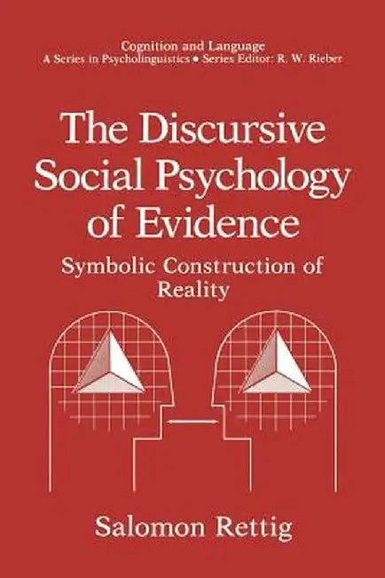 The Discursive Social Psychology of Evidence: Symbolic Construction of Reality by Salomon Rettig