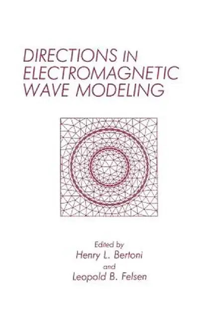 Directions in Electromagnetic Wave Modeling by H. Bertoni