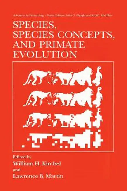 Species, Species Concepts and Primate Evolution by William H. Kimbel