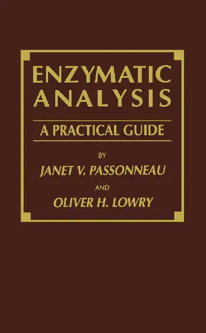 Enzymatic Analysis: A Practical Guide by Janet V. Passonneau