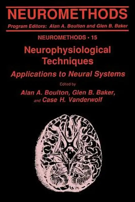 Neurophysiological Techniques: Applications to Neural Systems by Alan A. Boulton