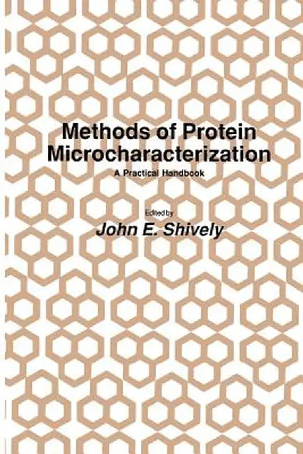 Methods of Protein Microcharacterization: A Practical Handbook by John E. Shively