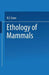 Ethology of Mammals by R. F. Ewer