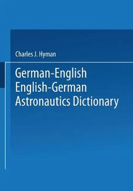 German-English English-German Astronautics Dictionary by Charles J. Hyman