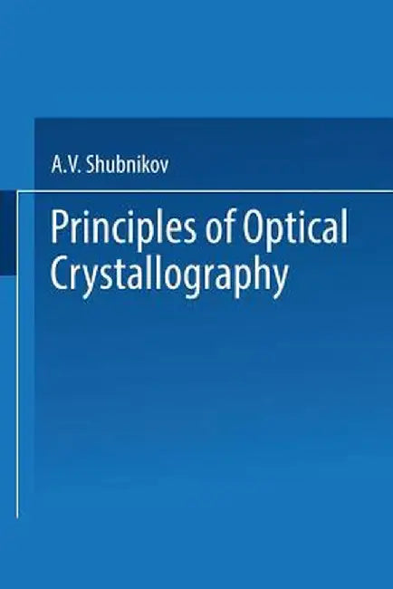 Principles of Optical Crystallography by A. V. Shubnikov
